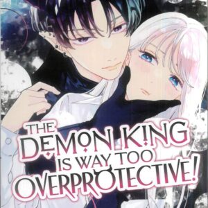 DEMON KING IS WAY TOO OVERPROTECTIVE GN #1