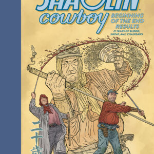 SHAOLIN COWBOY: BEGINNING OF THE END REULTS 21 Years of Blood, Sweat and Chainsaws