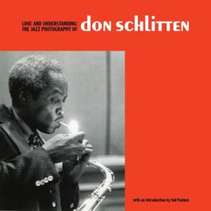 LOVE & UNDERSTANDING: JAZZ PHOTOS OF DON SCHLITTEN
