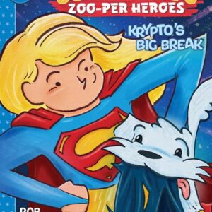 SUPERGIRL’S ZOO-PER HEROES KRYPTO’S BIG BREAK (HC)