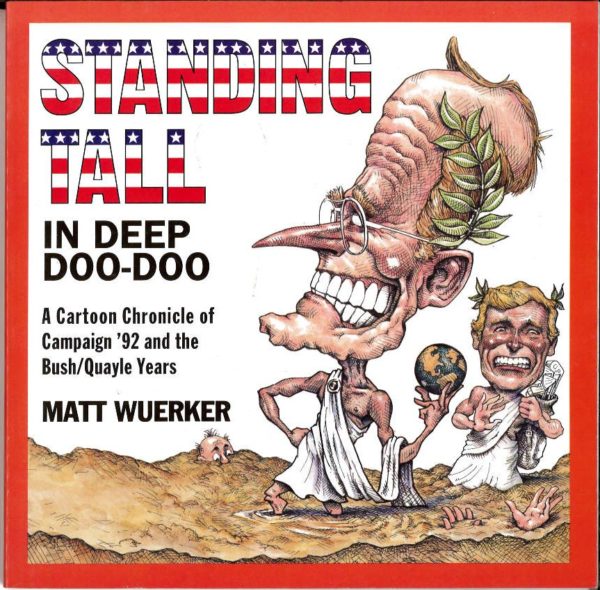 STANDING TALL IN DEEP DOO-DOO: A Cartoon Chronicle of Campaign ’92 & the Bush/Quayle years