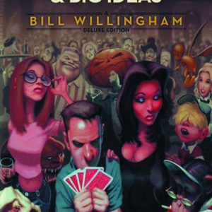 BAD DOINGS BIG IDEAS: A BILL WILLINGHAM DELUXE #99: Hardcover edition