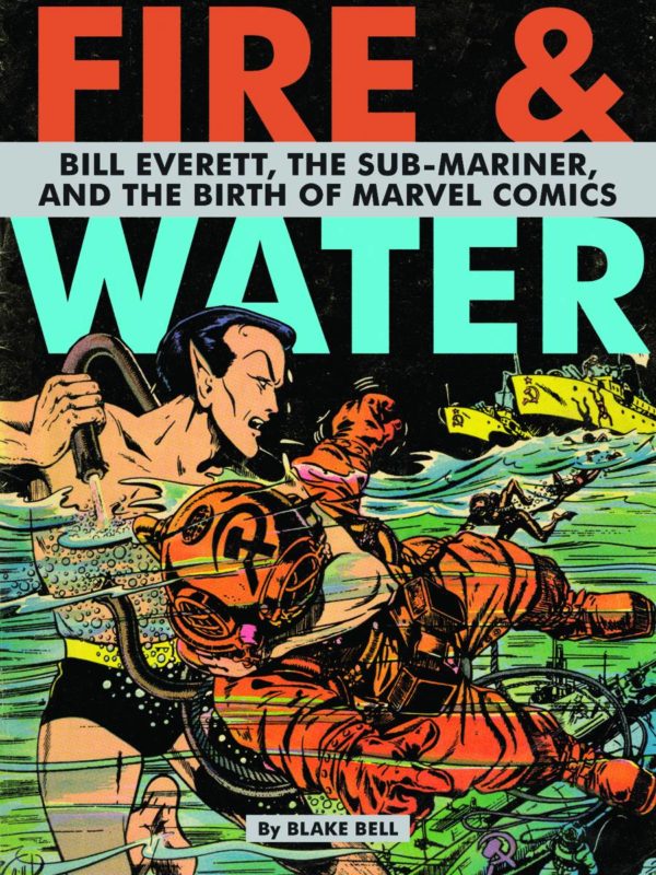 FIRE & WATER: BILL EVERETT & BIRTH OF MARVEL (HC): NM