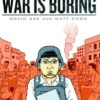 WAR IS BORING GN: Bored Stiff, Scared to Death in the World’s Worst War Zones