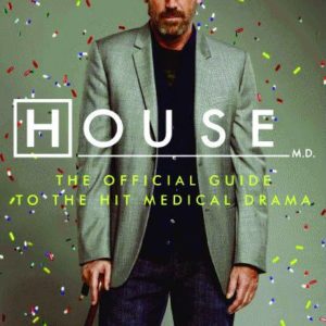 HOUSE: OFFICIAL GUIDE TO THE HIT MEDICAL DRAMA