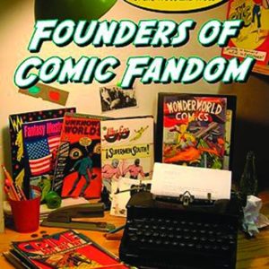 FOUNDERS OF COMIC FANDOM PROFILES OF 90 LUMINARIES