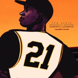 21: THE STORY OF ROBERTO CLEMENTE #99: Hardcover edition