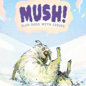 MUSH! SLED DOGS WITH ISSUES GN