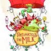 NEIL GAIMAN: FORTUNATELY THE MILK #99: Illustrated by Skottie Young (Hardcover edition)