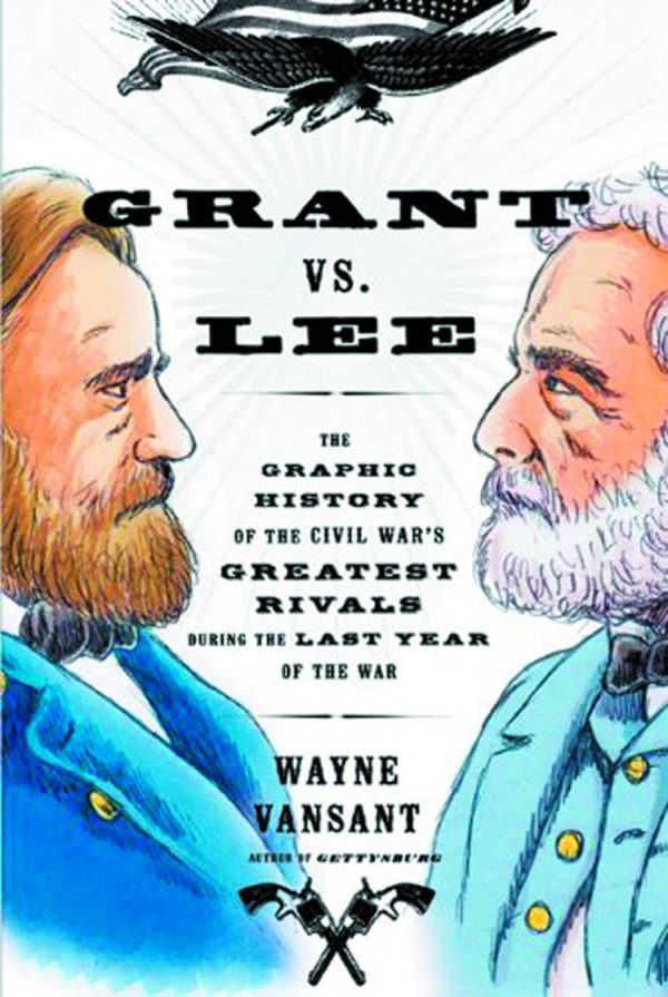 GRANT VS LEE GN: The History of the Civil War’s Greatest Rivals