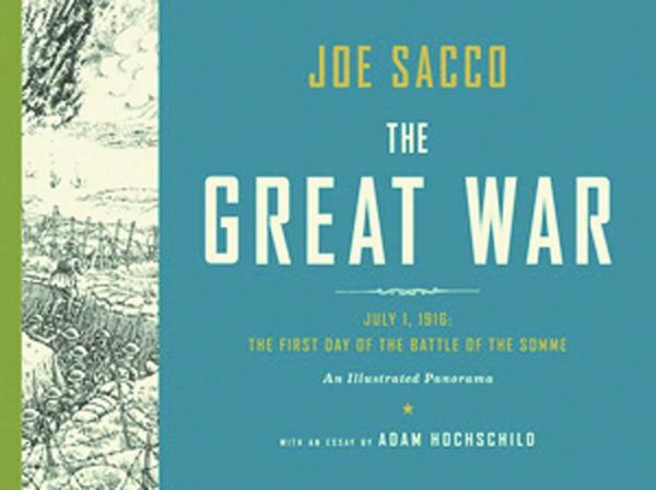 GREAT WAR: JULY 1 1916 1ST DAY OF BATTLE OF SOMME: Joe Sacco: An Illustrated Panorama