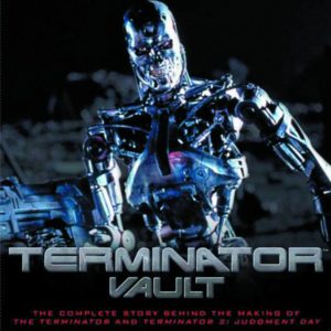 TERMINATOR VAULT: DEFINITIVE STORY MAKING T1 AND 2