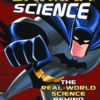 BATMAN SCIENCE: REAL WORLD SCIENCE BEHIND BATMAN