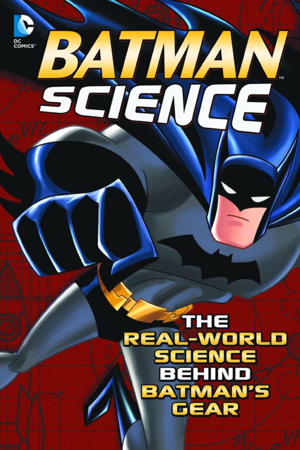 BATMAN SCIENCE: REAL WORLD SCIENCE BEHIND BATMAN