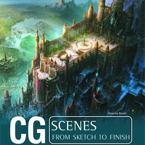 CG SCENES FROM SKETCH TO FINISH