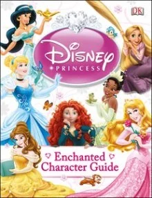 DISNEY PRINCESS ENCHANTED CHARACTER GUIDE (HC)