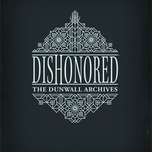 DISHONORED: THE DUNWALL ARCHIVES (HC)