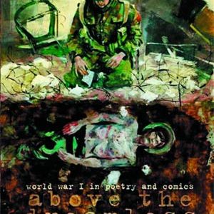 ABOVE THE DREAMLESS DEAD: WWI IN POETRY AND COMIC