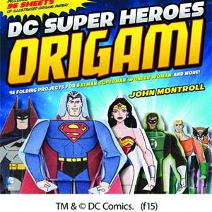 DC SUPER HEROES ORIGAMI: 46 FOLDING PROJECTS