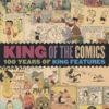 KING OF THE COMICS (HC): 100 Years of King Features Syndicate