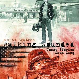 WALKING WOUNDED: UNCUT STORIES FROM IRAQ (HC)