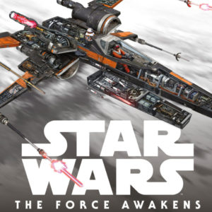 STAR WARS FORCE AWAKENS INCREDIBLE CROSS SECTIONS