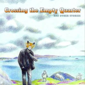 CROSSING THE EMPTY QUARTER & OTHER STORIES (HC)