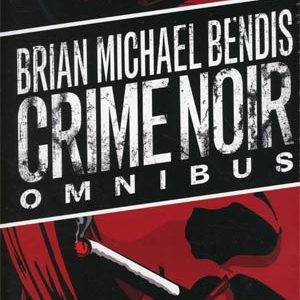BRIAN MICHAEL BENDIS CRIME NOIR OMNIBUS (HC)