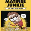 COMPLETE MATINEE JUNKIE: FIVE YEARS AT THE MOVIES