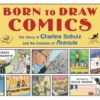 BORN TO DRAW COMICS: STORY OF CHARLES SCHULZ (HC)