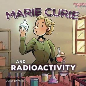 MARIE CURIE AND RADIOACTIVITY YA GN MARIE CURIE AND RADIOACTIVITY YA GN