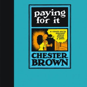 PAYING FOR IT (CHESTER BROWN) #99: Hardcover edition