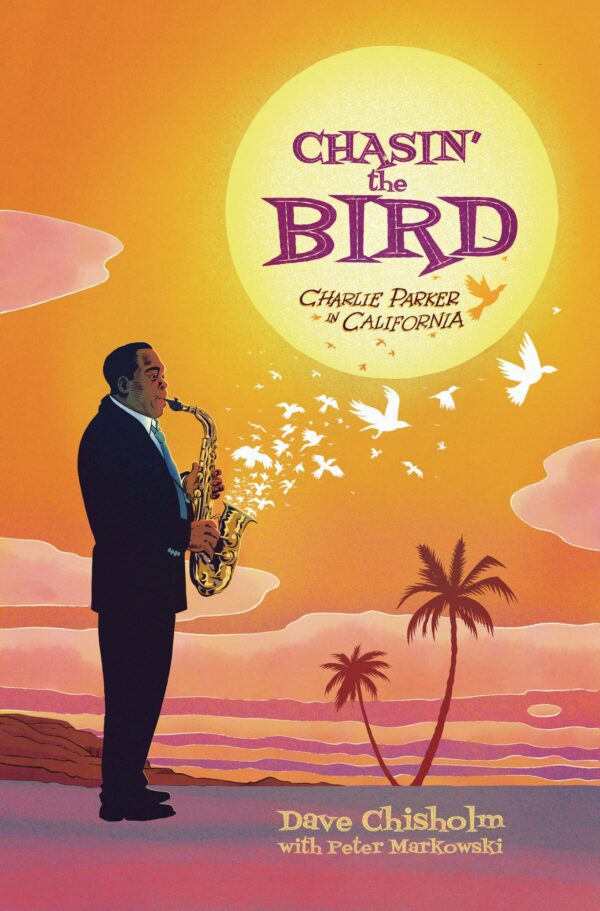 CHASING THE BIRD: CHARLIE PARKER IN CALIFORNIA GN #0: Hardcover edition