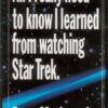 ALL I REALLY NEED TO KNOW-LEARNED FROM STAR TREK