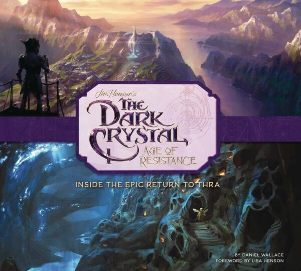 DARK CRYSTAL: AGE OF RESISTANCE (HC): Inside the Epic Return to Thra