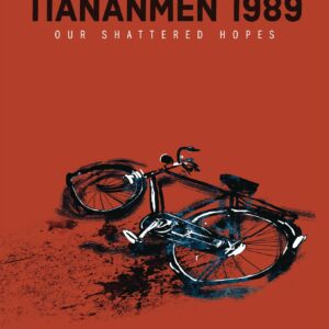 TIANANMEN 1989: OUR SHATTERED HOPES (HC)
