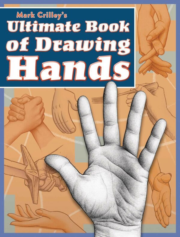 MARK CRILLEY’S ULTIMATE BOOK OF DRAWING HANDS: NM