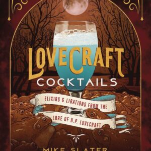 LOVECRAFT COCKTAILS: ELIXIRS LIBATIONS LORE OF HP