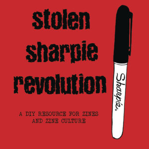 STOLEN SHARPIE REVOLUTION: DIY RESOURCE FOR ZINES