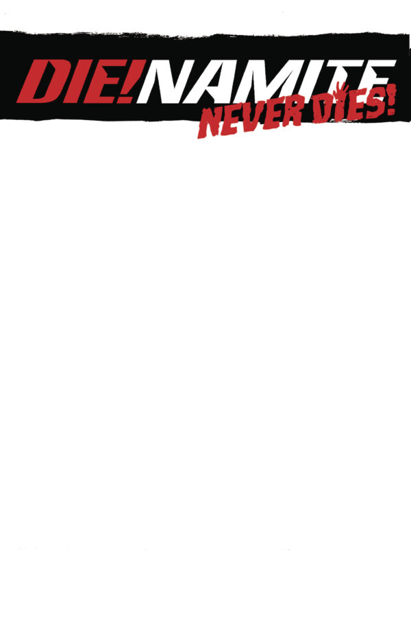 DIE!NAMITE NEVER DIES #1: Blank Authentix cover F