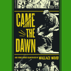CAME THE DAWN AND OTHER STORIES: WALLY WOOD EC (HC