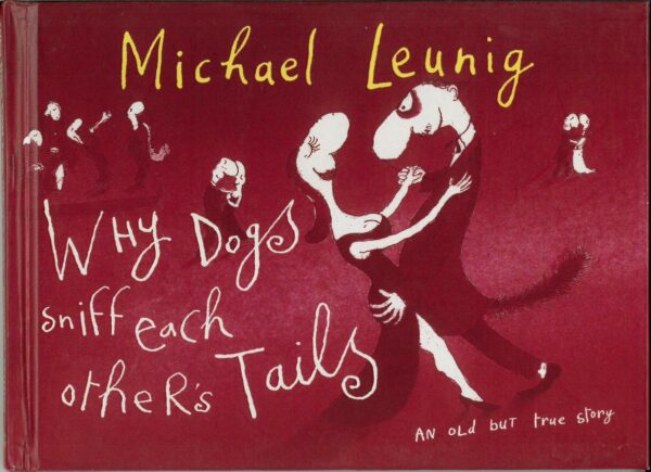 WHY DOGS SNIFF EACH OTHER’S TAILS (HC: LEUNIG): NM