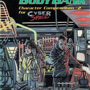 CYBERSPACE RPG #5104: Body Bank Character Compendium 2 – Brand New (NM) – 5104