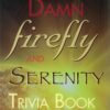 BIG DAMN FIREFLY & SERENITY TRIVIA BOOK