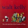 WALT KELLY:THE  LIFE & ART OF CREATOR OF POGO (HC): 1st edition – NM