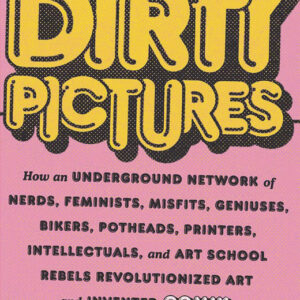 DIRTY PICTURES: HOW REBELS INVENTED COMIX
