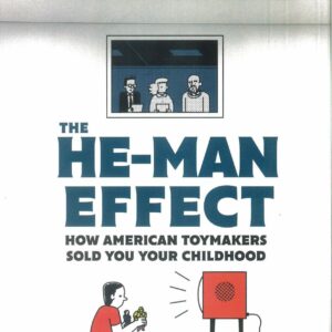 HE MAN EFFECT: HOW AMERICAN TOYMAKERS SOLD YOUR CH