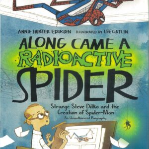 ALONG CAME RADIOACTIVE SPIDER: Steve Ditko and the Creation of Spider-man