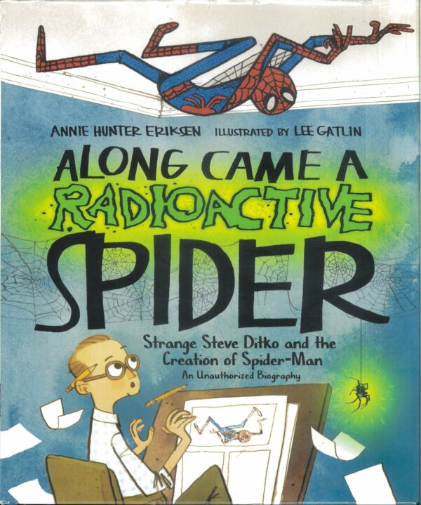 ALONG CAME RADIOACTIVE SPIDER: Steve Ditko and the Creation of Spider-man