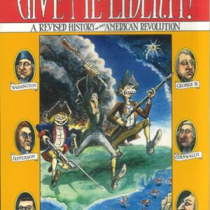 GIVE ME LIBERTY: A REVISED HISTORY OF THE REVOLUTI